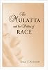 The Mulatta and the Politics of Race