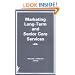 Marketing Long Term and Senior Care Services (Health Marketing Quarterly Series)