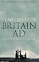 Britain AD: A Quest for Arthur, England and the Anglo-Saxons