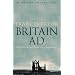 Britain AD: A Quest for Arthur, England and the Anglo-Saxons