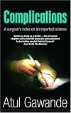 Complications: A Surgeon's Notes on an Imperfect Science