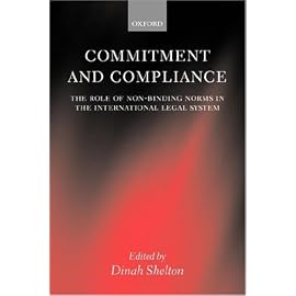 Commitment and Compliance: The Role of Non-Binding Norms in the International Legal System