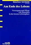 cover of Am Ende des Lebens. Versorgung und Pflege von Menschen in der letzten Lebensphase