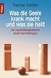 Was die Seele krank macht und was sie heilt. Die psychotherapeutische Arbeit Bert Hellingers