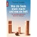 Was die Seele krank macht und was sie heilt. Die psychotherapeutische Arbeit Bert Hellingers