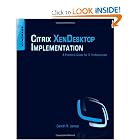 Citrix XenDesktop Implementation: A Practical Guide for IT Professionals by Gareth R. James