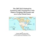 The 2007-2012 Outlook for Automatic Self-Contained Ice-Cube Makers Weighing 200 Pounds and over in the United States book cover