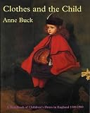 Clothes and the child : a handbook of children's dress in England, 1500-1900