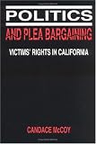 Politics and Plea Bargaining: Victims` Rights in California (Law in Social Context)