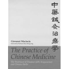 The Practice of Chinese Medicine: The Treatment of Diseases with Acupuncture and Chinese Herbs