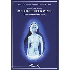 Im Schatten der Venus: Der Schl�ssel zum Gl�ck. Astrologie in Mythen und M�rchen
