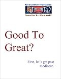 Good To Great? - First, Let's Get Past Mediocre -- an EXECUTIVE HORIZONS e-Doc