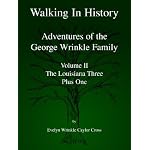 Walking in History: Adventures of the George Wrinkle Family - the Louisiana Three Plus One book cover