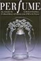 Perfume: Joy, Scandal, Sin - A Cultural History of Fragrance from 1750 to the Present