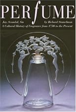 Perfume: Joy, Scandal, Sin - A Cultural History of Fragrance from 1750 to the Present