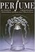 Perfume: Joy, Scandal, Sin - A Cultural History of Fragrance from 1750 to the Present