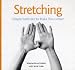 Stretching: Simple, Safe, and Refreshing Exercises to Help Make You Limber