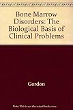 Bone marrow disorders : the biological basis of clinical problems