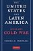 The United States and Latin America after the Cold War