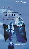 Imhotep - Genie oder Magier: Arzt und Baumeister der Pharaonen. Der erste Naturwissenschaftler �gyptens - Milo Sediq