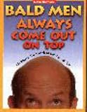Bald Men Always Come Out on Top: 101 Ways to Use Your Head and Win With Skin David E. Beswick