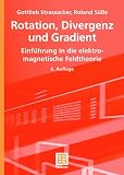 Rotation, Divergenz und Gradient: Einf&uuml;hrung in die elektromagnetische Feldtheorie - Gottlieb Strassacker, Roland S&uuml;&szlig;e