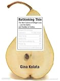 Rethinking Thin: The New Science of Weight Loss--and the Myths and Realities of Dieting