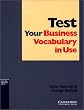 Test Your Business Vocabulary in Use. Intermediate / Upper-Intermediate. Edition with answers: 66 Tests aus dem Bereich Wirtschaft. Berufsfachschulen, Berufsschulen, Weiterbildungseinrichtungen