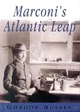 Marconi s Atlantic Leap