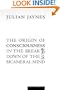 The Origin of Consciouness in the Breakdown of the Bicameral Mind