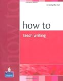 How to Teach Writing (HOW)