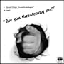 Are you threatening me? (Robert Armani rmx)