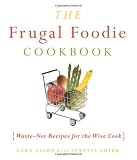 The Frugal Foodie Cookbook: Waste-Not Recipes for the Wise Cook