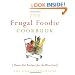 The Frugal Foodie Cookbook: Waste-Not Recipes for the Wise Cook
