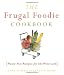 The Frugal Foodie Cookbook: Waste-Not Recipes for the Wise Cook