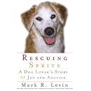 Rescuing Sprite: A Dog Lover's Story of Joy and Anguish