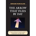 The Arrow that Flies by Day: Existential Images of the Human Condition... by  Bernard Murchland