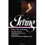 Washington Irving : History, Tales, and Sketches: The Sketch Book / A History of New York / Salmagundi / Letters of Jonathan Oldstyle, Gent. (Library of America) ~ Washington Irving