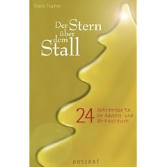 Der Stern �ber dem Stall. 24 Geheimnisse f�r die Advents- und Weihnachtszeit