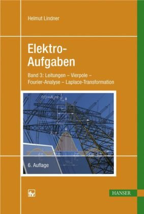Fachbuchverlag Leipzig Elektro-Aufgaben. &Uuml;bungsaufgaben zu den Grundlagen der Elektrotechnik: Elektroaufgaben, Bd.3, Leitungen, Vierpole, Fourier- ...