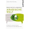 Business Knigge: Arabische Welt: Erfolgreich kommunizieren mit arabischen Gesch�ftspartnern