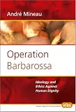 Operation Barbarossa: Ideology and Ethics Against Human Dignity (Value Inquiry Book Series 161)