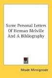 Some Personal Letters Of Herman Melville And A Bibliography