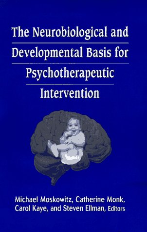 The Neurobiological and Developmental Basis for Psychotherapeutic Intervention (Library of Clinical Psychoanalysis)