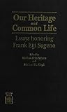 Our heritage and common life : essays honoring Frank Eiji Sugeno, Frederick and Alma R. Duncalf Professor of Church History, the Episcopal Theological Seminary of the Southwest, Austin, Texas : presen