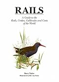 Rails: A Guide to the Rails, Crakes, Gallinules and Coots of the World