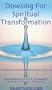 Dowsing for Spiritual Transformation [VHS]
