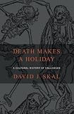 Death Makes a Holiday: A Cultural History of Halloween