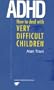 ADHD: How to Deal with Very Difficult Children (Human Horizons Series)