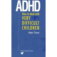 ADHD: How to Deal with Very Difficult Children (Human Horizons): How to Deal with Very Difficult Children (Human horizons)